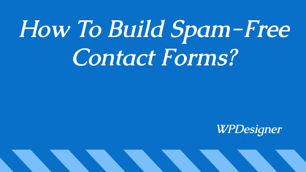 How To Build Spam-Free Contact Forms In WordPress